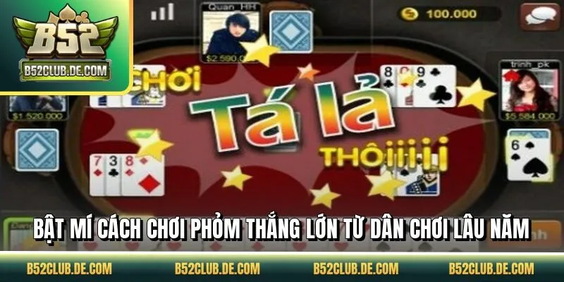 Bật mí cách chơi phỏm thắng lớn từ dân chơi lâu năm