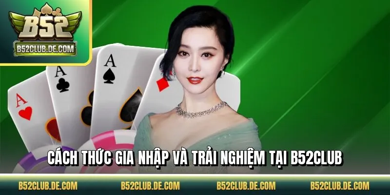 Cách thức gia nhập và trải nghiệm tại B52CLUB