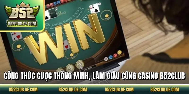 Công thức cược thông minh, làm giàu cùng casino B52CLUB