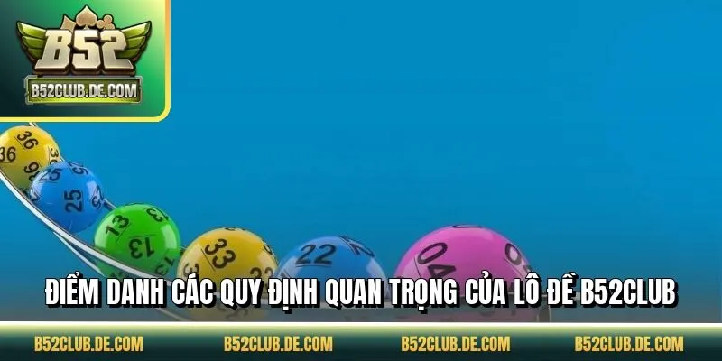 Điểm danh các quy định quan trọng của lô đề B52CLUB