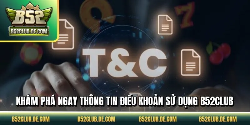 Khám phá ngay thông tin điều khoản sử dụng B52CLUB