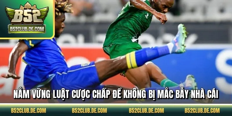 Nắm vững luật cược chấp để không bị mắc bẫy nhà cái