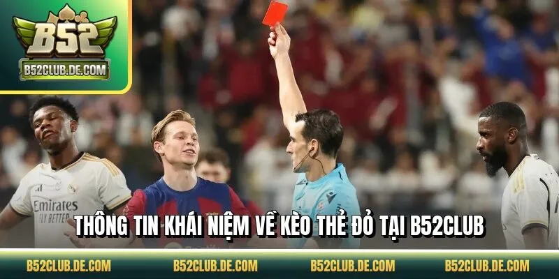 Thông tin khái niệm về kèo thẻ đỏ tại B52CLUB